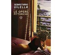 Sebastiano Vilella. Le opere pittoriche. Ediz. a colori