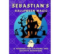 Sebastian's Halloween Magic: A personalized Halloween coloring book for Sebastian - cute spooky scenes and fun activities to inspire creativity in kids ages 2-6