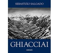 SEBASTIAO SALGADO - GHIACCIAI - WANICK SALGADO LELIA - Contrasto