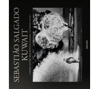 Sebastião Salgado. Kuwait. A desert on fire. Ediz. inglese, francese, tede...