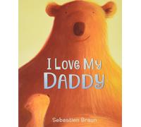 Sebastien Braun I Love My Daddy (Libro di cartone)