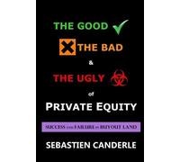 Sebastien Canderle The Good, the Bad and the Ugly of Private Equity (Tascabile)