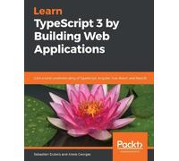 Sebastien Dubois Alexis G Learn TypeScript 3 by Building Web Applic (Tascabile)