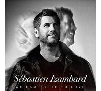 Sebastien Izambard - We Came Here to Love