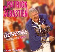 Sebastien, Patrick - L'Indispensable Pour Faire La Fte (Best Of)