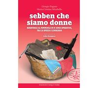 Sebben che siamo donne. Resistenza al femminile in IV zona operat