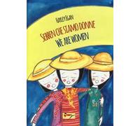 Sebben che siamo donne-We are women. Ediz. bilingue