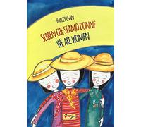 Sebben che siamo donne-We are women. Ediz. bilingue
