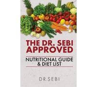 Sebi The Dr. Sebi Approved Nutritional Guide & Diet List (Tascabile)
