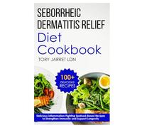SEBORRHEIC DERMATITIS RELIEF DIET COOKBOOK: Anti-Inflammatory, Gluten-Free Recipes for Clearer, Healthier Skin