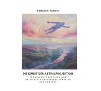 Sebulon Tankin Die Kunst der Astralprojektion (Copertina rigida)