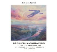 Sebulon Tankin Die Kunst der Astralprojektion (Tascabile)