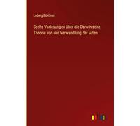 Sechs Vorlesungen über die Darwin'sche Theorie von der Verwandlung der Arten