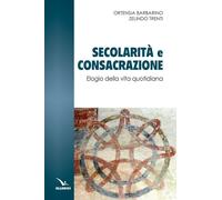 Secolarità e consacrazione. Elogio della vita quotidiana - Barbarino Orten...