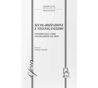 Secolarizzazione e neo-paganesimo. Congedo dalla fede, conciliazione col mito