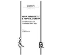 Secolarizzazione e neo-paganesimo. Congedo dalla fede, conciliazione col mito