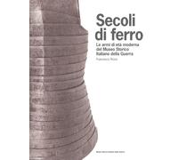 Secoli di ferro. Le armi di età moderna del Museo storico italiano della guerra