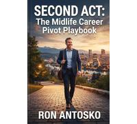Second Act: The Midlife Career Pivot Playbook