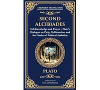 Second Alcibiades: Self-Knowledge and Prayer - Plato's Dialogue on Piety, Deliberation, and the Limits of Political Ambition (Deluxe Hardbound Edition): 381