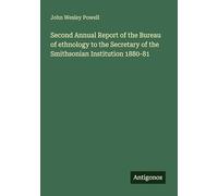 Second Annual Report of the Bureau of ethnology to the Secretary of the Smithsonian Institution 1880-81