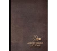 Second Assistant Director Log Book: Control the Chaos. Ideal for 2nd ADs, Movie Production Teams & Film Set Managers