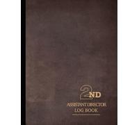 Second Assistant Director Log Book: Control the Chaos. Ideal for 2nd ADs, Movie Production Teams & Film Set Managers