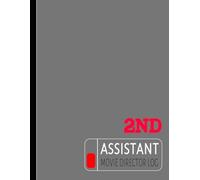 Second Assistant Director Movie Log Book: Control the Chaos. Ideal for 2nd ADs, Production Teams & Film Set Managers