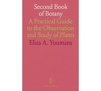 Second Book of Botany: A Practical Guide to the Observation and Study of Plants
