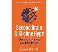 Second Brain & KI - Ohne Hype: Wie du mit Notion, Obsidian und Co. plus ChatGPT und Claude dein digitales Wissen wirklich in den Griff bekommst