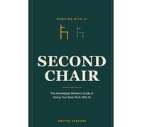 Second Chair: The Knowledge Worker's Guide to Doing Your Best Work With AI