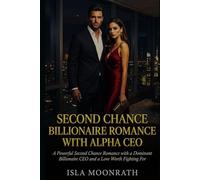 SECOND CHANCE BILLIONAIRE ROMANCE WITH ALPHA CEO: A Powerful Second Chance Romance with a Dominant Billionaire CEO and a Love Worth Fighting For