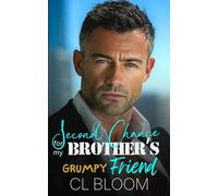 Second Chance for my Brother's Grumpy Friend: Small Town, Forced Proximity Sizzling Contemporary Romance with a Secret Heir