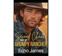 Second Chance for my Grumpy Rancher: A Single Dad Small Town Romance
