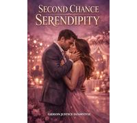 SECOND CHANCE SERENDIPITY: When Fate re-writes the Past - Contemporary Steamy Romance