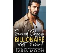 Second Chance with my Billionaire Best Friend: Grumpy Fake Marriage Romance