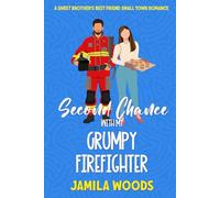 Second Chance With My Grumpy Firefighter: A Sweet Brother's Best Friend Small Town Romance