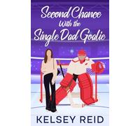 Second Chance with the Single Dad Goalie: A Small Town Hockey Sweet Romance