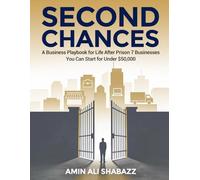 Second Chances A Business Playbook for Life After Prison 7 Businesses You Can Start for Under $50,000