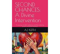SECOND CHANCES: A Divine Intervention: A journey of faith, resilience, and the enduring power of second chances