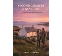 Second Chances & Sea Glass: A Heartwarming Scottish Island Romance