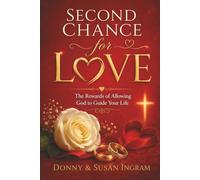 Second Change for Love: The Rewards of Allowing God to Guide Your Life