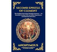 Second Epistle of Clement: The Earliest Surviving Christian Sermon - An Essential Ancient Text on Faith, Repentance, and Spiritual Salvation (Large Print Deluxe Edition For Easy Reading): 86