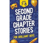 Second Grade Chapter Stories for Brilliant Boys (Ages 7-8): Easy-to-Read Chapter Book for 2nd Graders with Short Stories, Comprehension Questions & Fun Facts