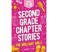 Second Grade Chapter Stories for Brilliant Girls (Ages 7-8): Easy-to-Read Chapter Book for 2nd Graders with Short Stories, Comprehension Questions & Fun Facts