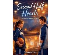 Second Half Hearts: A Clean YA Comeback Romance