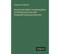 Second Latin Writer. Containing Hints on Writing Latin Prose with Graduated Continuous Exercises