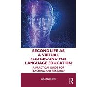 Second Life as a Virtual Playground for Language Education: A Practical Guide for Teaching and Research