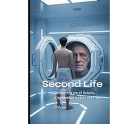 Second Life: Despertar en el futuro… y aprender a vivir otra vez.