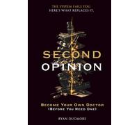 SECOND OPINION: Become Your Own Doctor (Before You Need One)