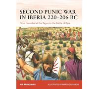 Second Punic War in Iberia 220-206 Bc: From Hannibal at the Tagus to the Battle of Ilipa